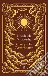 Così parlò Zarathustra. Ediz. integrale libro