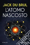 L'atomo nascosto. Nuova ediz. libro