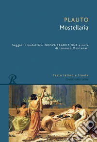 Mostellaria. Testo latino a fronte libro