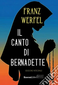 Il canto di Bernadette. Ediz. integrale libro
