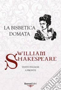 La bisbetica domata. Testo inglese a fronte. Ediz. bilingue libro