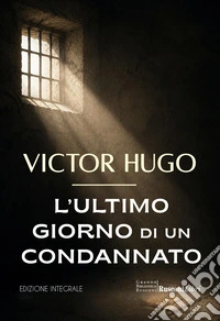 L'ultimo giorno di un condannato. Ediz. integrale libro
