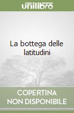 La bottega delle latitudini libro