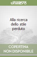 Alla ricerca dello stile perduto libro