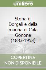 Storia di Dorgali e della marina di Cala Gonone (1833-1953) libro