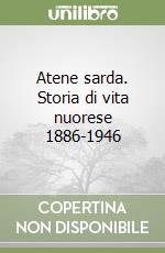 Atene sarda. Storia di vita nuorese 1886-1946 libro