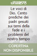 Le voci di Dio. Cento prediche dei padri gesuiti sui temi della fede e i problemi del nostro tempo libro