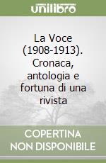 La Voce (1908-1913). Cronaca, antologia e fortuna di una rivista