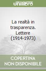 La realtà in trasparenza. Lettere (1914-1973) libro