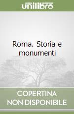 Roma. Storia e monumenti libro