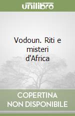 Vodoun. Riti e misteri d'Africa libro