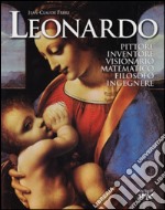 Leonardo. Pittore, inventore, visionario, matematico, filosofo, ingegnere