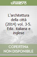 L'architettura della città (2014) vol. 3-5. Ediz. italiana e inglese libro