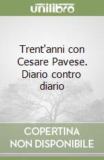 Trent'anni con Cesare Pavese. Diario contro diario libro