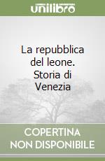 La repubblica del leone. Storia di Venezia libro