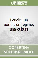 Pericle. Un uomo, un regime, una cultura libro