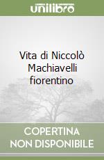 Vita di Niccolò Machiavelli fiorentino libro