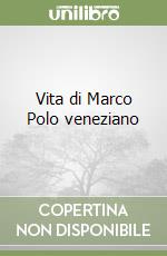 Vita di Marco Polo veneziano libro