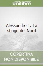 Alessandro I. La sfinge del Nord libro