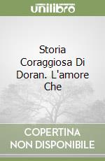 Storia Coraggiosa Di Doran. L'amore Che libro