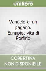 Vangelo di un pagano. Eunapio, vita di Porfirio libro