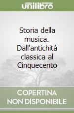 Storia della musica. Dall'antichità classica al Cinquecento libro