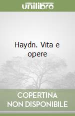 Haydn. Vita e opere