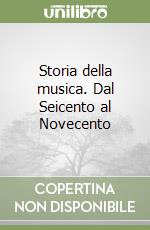 Storia della musica. Dal Seicento al Novecento libro