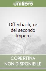 Offenbach, re del secondo Impero libro