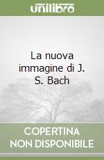 La nuova immagine di J. S. Bach libro