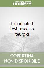 I manuali. I testi magico teurgici