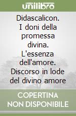 Didascalicon. I doni della promessa divina. L'essenza dell'amore. Discorso in lode del divino amore