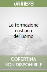 La formazione cristiana dell'uomo libro