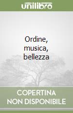 Ordine, musica, bellezza libro