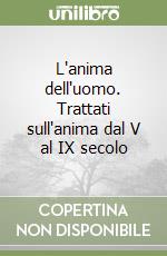 L'anima dell'uomo. Trattati sull'anima dal V al IX secolo libro