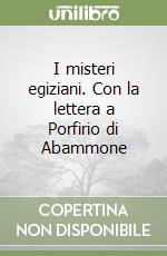 I misteri egiziani. Con la lettera a Porfirio di Abammone libro