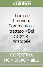 Il cielo e il mondo. Commento al trattato «Del cielo» di Aristotele