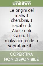 Le origini del male. I cherubini. I sacrifici di Abele e di Caino. Il malvagio tende a sopraffare il buono. La posterità di Caino. I giganti... libro