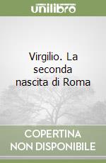 Virgilio. La seconda nascita di Roma libro