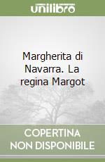 Margherita di Navarra. La regina Margot libro