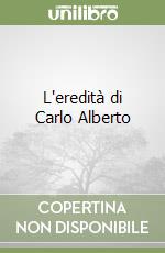 L'eredità di Carlo Alberto libro