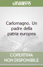 Carlomagno. Un padre della patria europea libro