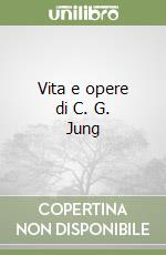 Vita e opere di C. G. Jung libro