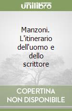 Manzoni. L'itinerario dell'uomo e dello scrittore libro