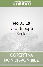 Pio X. La vita di papa Sarto libro