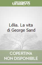 Lélia. La vita di George Sand libro