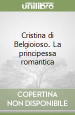 Cristina di Belgioioso. La principessa romantica libro