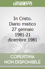 In Cristo. Diario mistico 27 gennaio 1981-21 dicembre 1981 libro