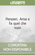 Pensieri. Ama e fa quel che vuoi libro