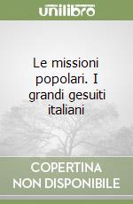 Le missioni popolari. I grandi gesuiti italiani libro